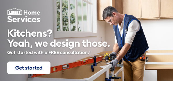 Lowe's Home Services. Kitchens? Yeah, we design those. Get started with a FREE consultation. Get started