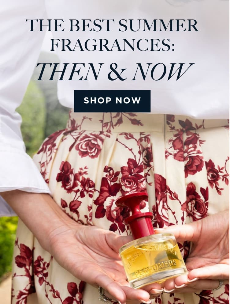 THE BEST SUMMER FRAGRANCES: THEN & NOW [ SHOP NOW ]