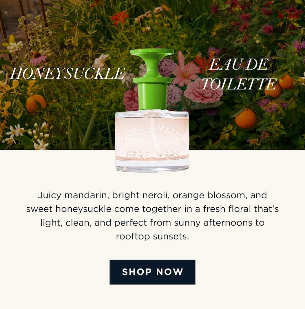 HONEYSUCKLE EAU DE TOILETTE - Juicy mandarin, bright neroli, orange blossom, and sweet honeysuckle come together in a fresh floral that's light, clean, and perfect from sunny afternoons to rooftop sunsets. [ SHOP NOW ]