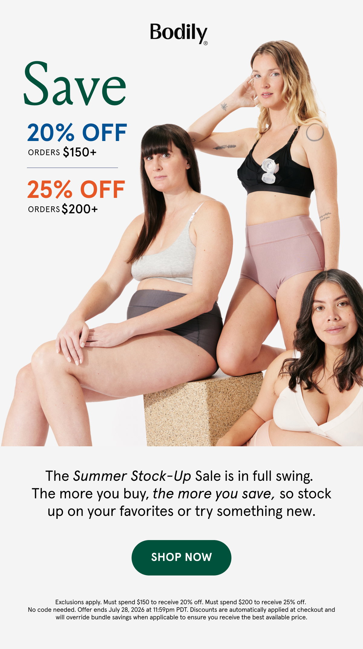 Save 20% off orders $150+. Save 25% off $200+. The Summer Stock-Up Sale being in full swing. The more you buy, the more you save, so stock up on your favorites or try something new. Exclusions apply. Must spend $150 to receive 20% off. Must spend $200 to receive 25% off. No code needed. Offer ends July 28, 2026 at 11:59pm PDT. Discounts are automatically applied at checkout and will override bundle savings when applicable to ensure you receive the best available price. 