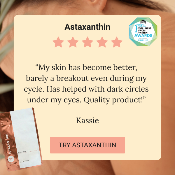 Astaxanthin review:“My skin has become better, barely a breakout even during my cycle. Has helped with dark circles under my eyes. Quality product!” Kassie