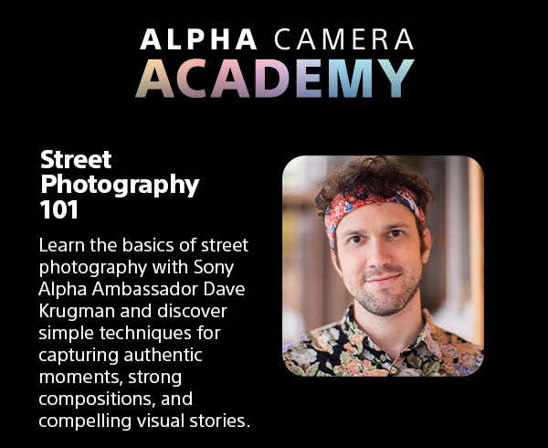 Alpha Camera Academy | Street Photography 101 | Learn the basics of street photography with Sony Alpha Ambassador Dave Krugman and discover simple techniques for capturing authentic moments, strong compositions, and compelling visual stories.
