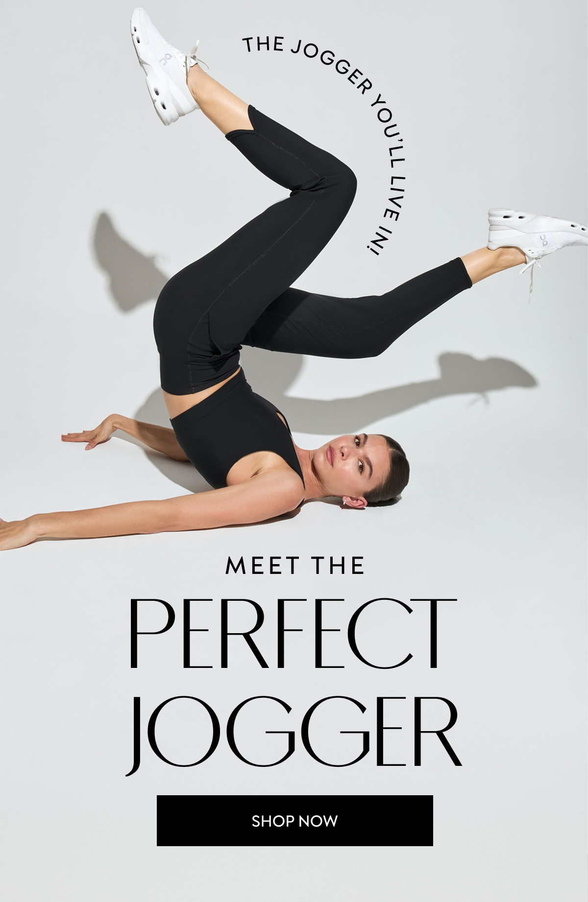 THE JOGGER YOU'LL LIVE IN MEET THE PERFECT JOGGER