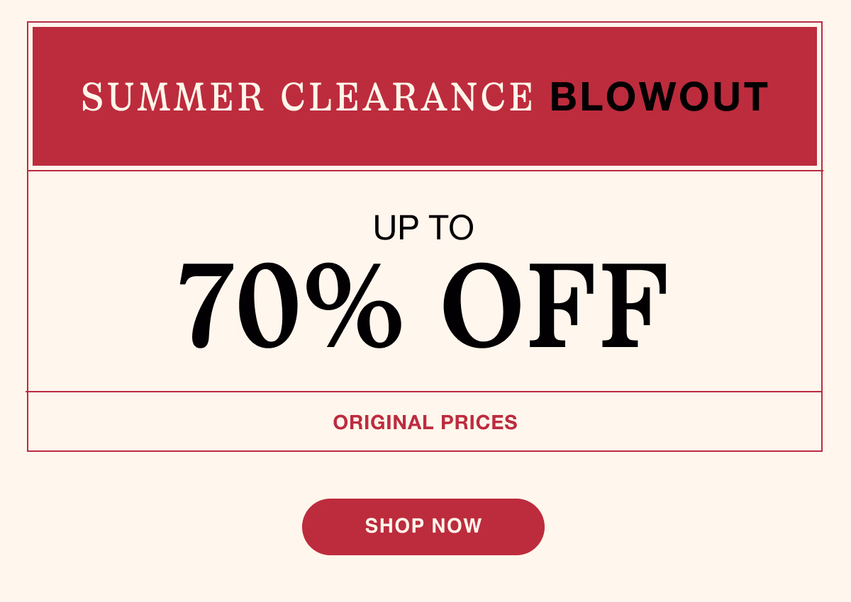 Summer Clearance Blowout | Up to 70% OFF Original Prices | Shop Now