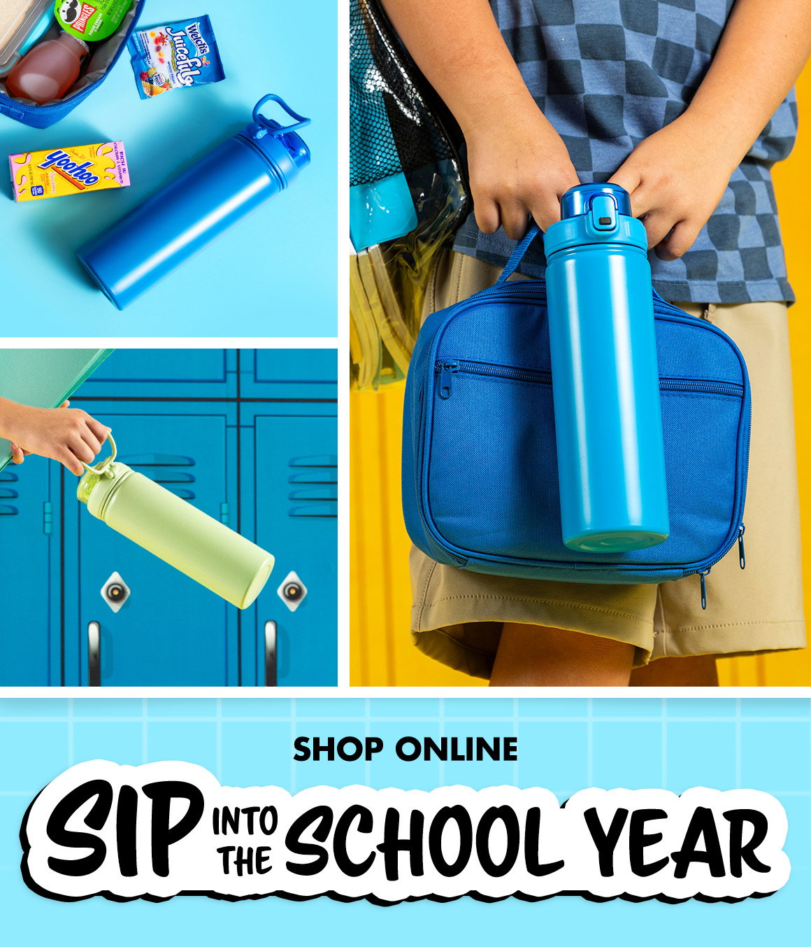 Sip Into the School Year. Images of kids holding different colored reusable water bottles and a water bottle next to an open lunch box.