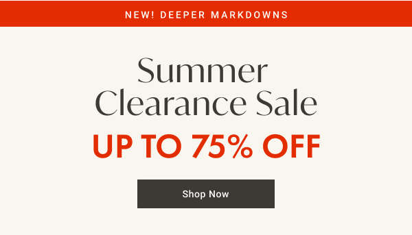 Summer Clearance Up to 75% Off | Shop Clearance >