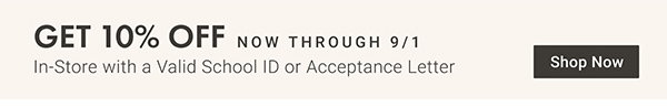 Get 10% Off In-Store with a Valid School ID or Acceptance Letter | Shop Now >