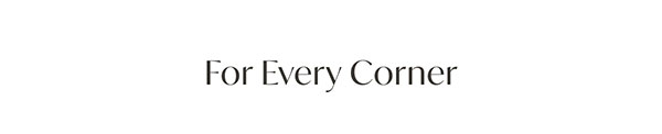 For Every Corner
