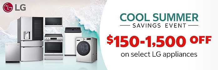 Cool Summer Savings event. $150 - $1,500 OFF on select LG Appliances