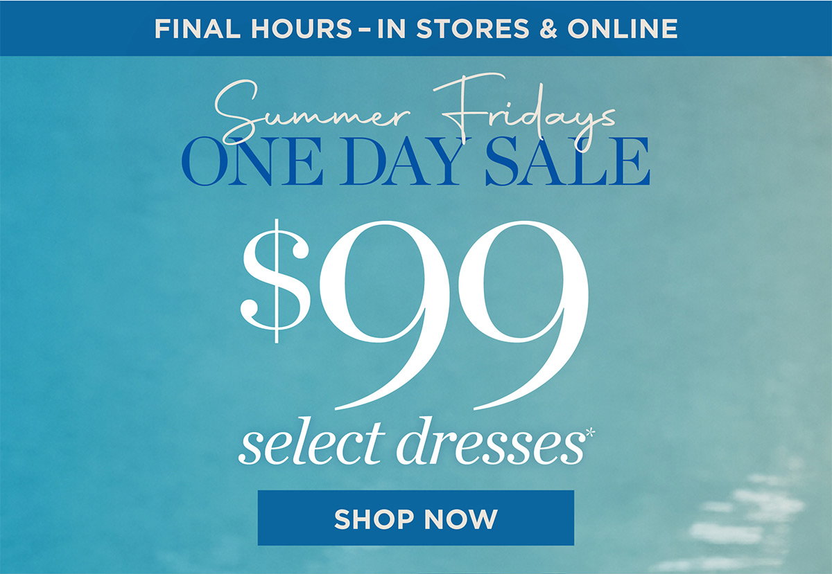 In Stores & Online until Midnight! $99 Select Dresses | Shop Now