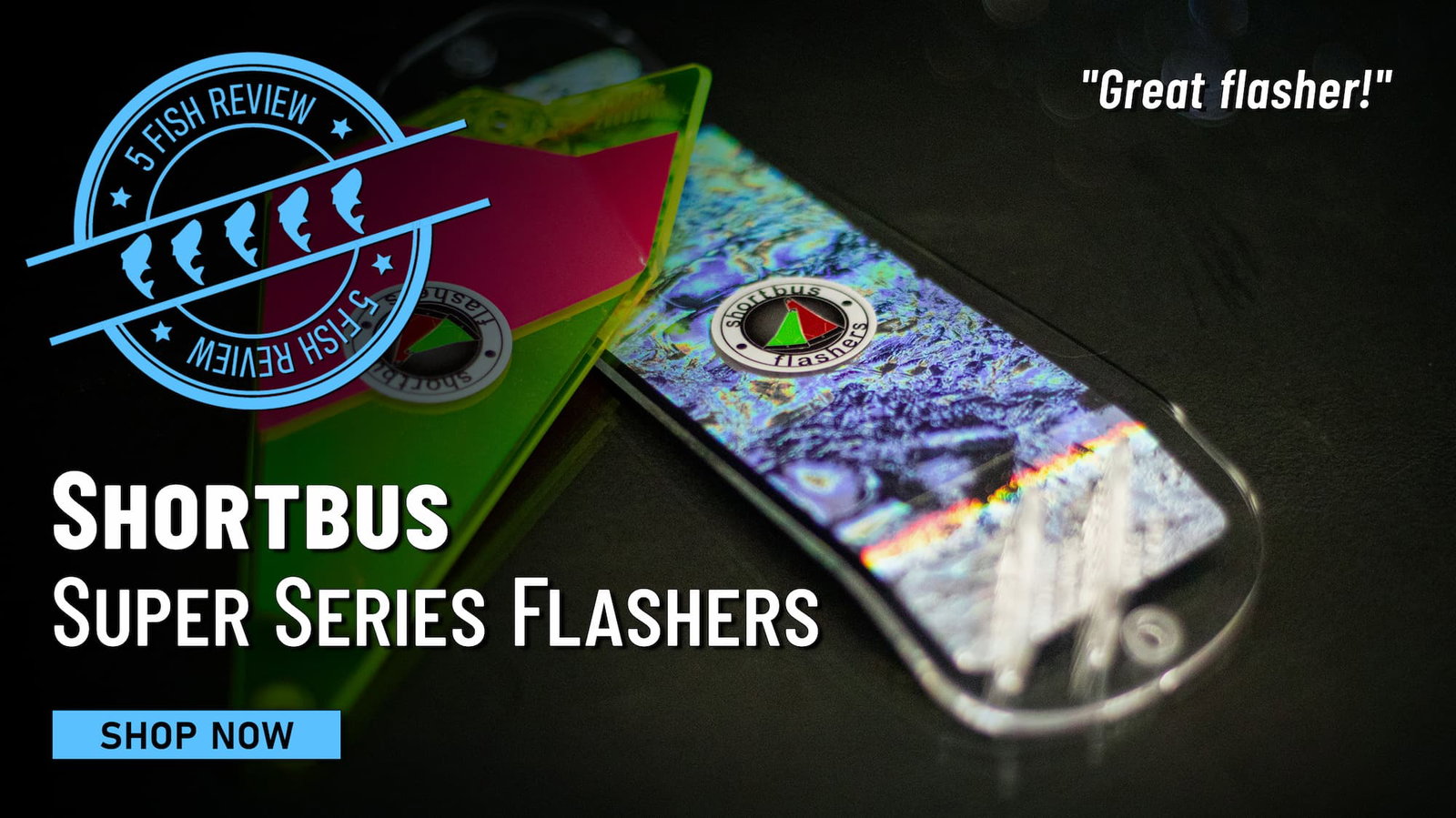 5 Fish Review Shortbus Super Series Flashers "Great flasher!" Shop Now