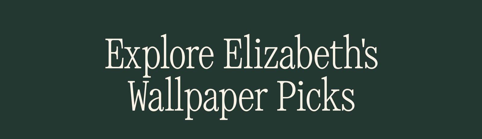 Explore Elizabeth's Wallpaper Picks