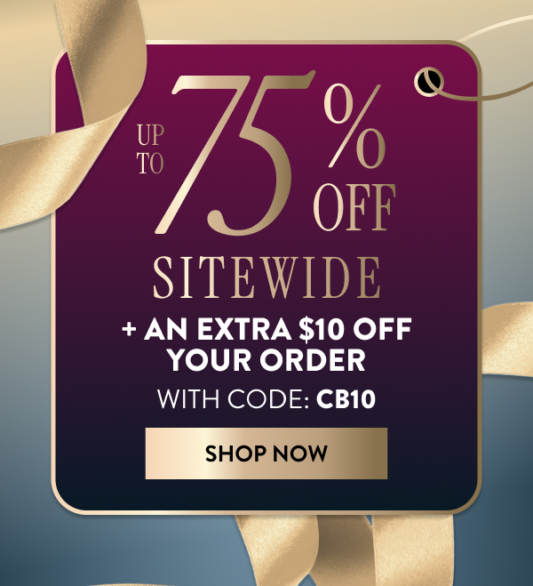 Up To 75% OFF Sitewide + An Extra $10 OFF Your Order | With Code: CB10 | Shop Now