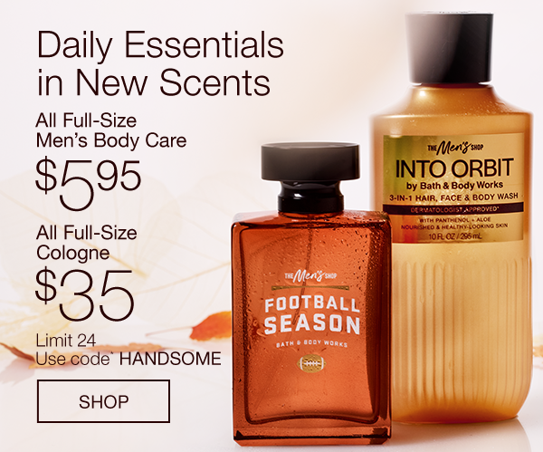  $5.95 Men’s Body Care & $35 Cologne with code HANDSOME.