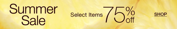 Summer Sale. Select items 75% off. SHOP