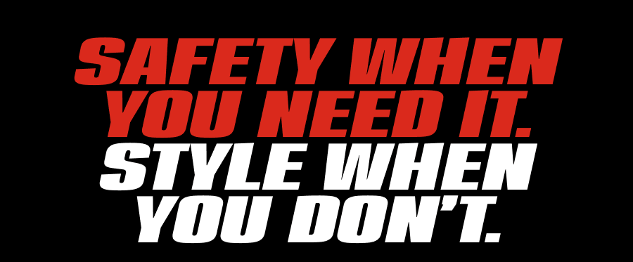 Safety When You Need It. Style When You Don’t.