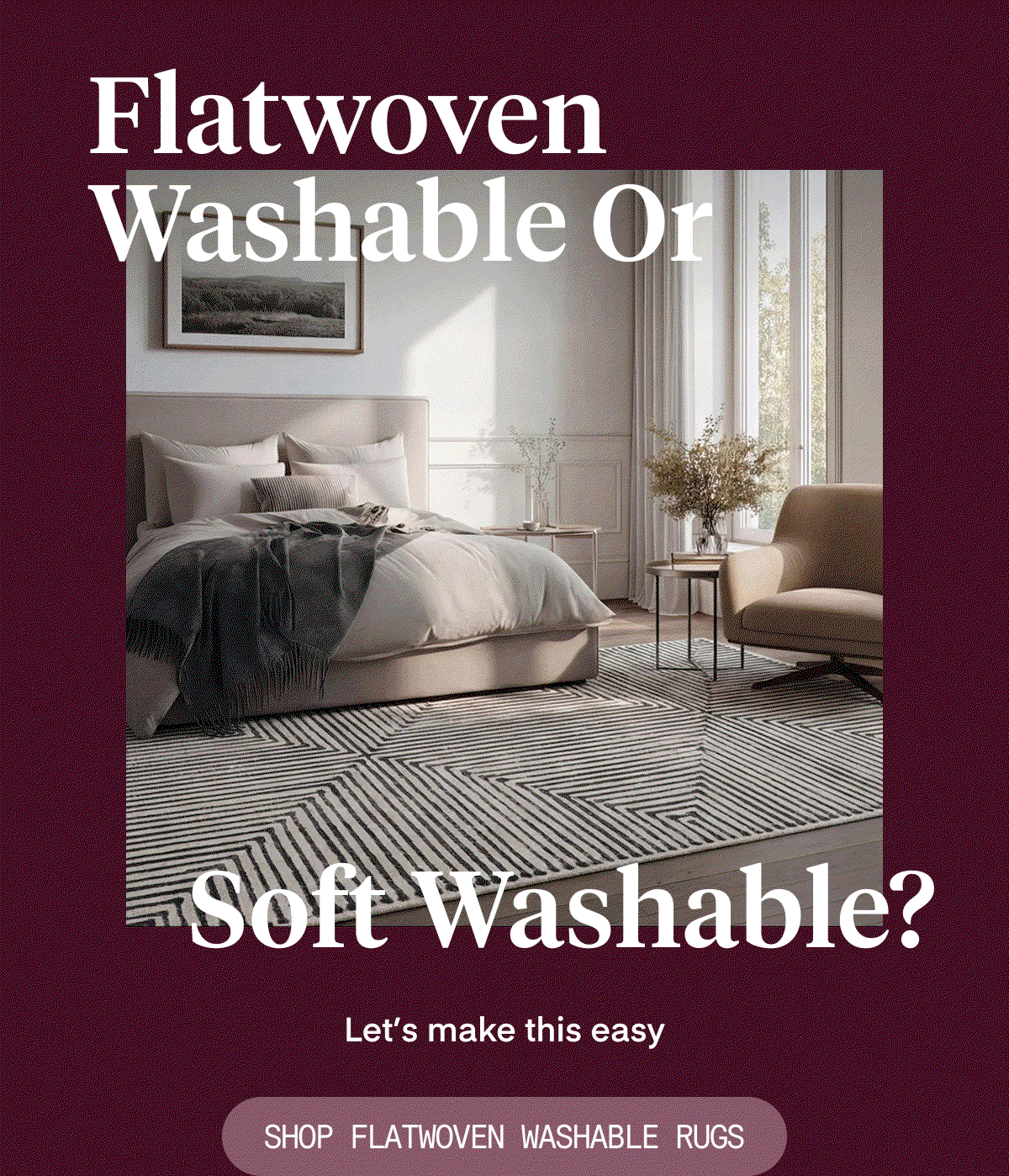 Flatwoven Washable or Soft Washable?