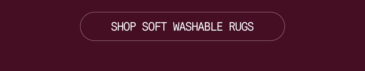 SHOP SOFT WASHABLE RUGS