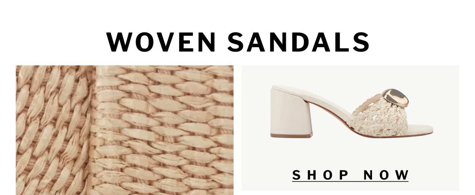 WOVEN SANDALS   SHOP NOW