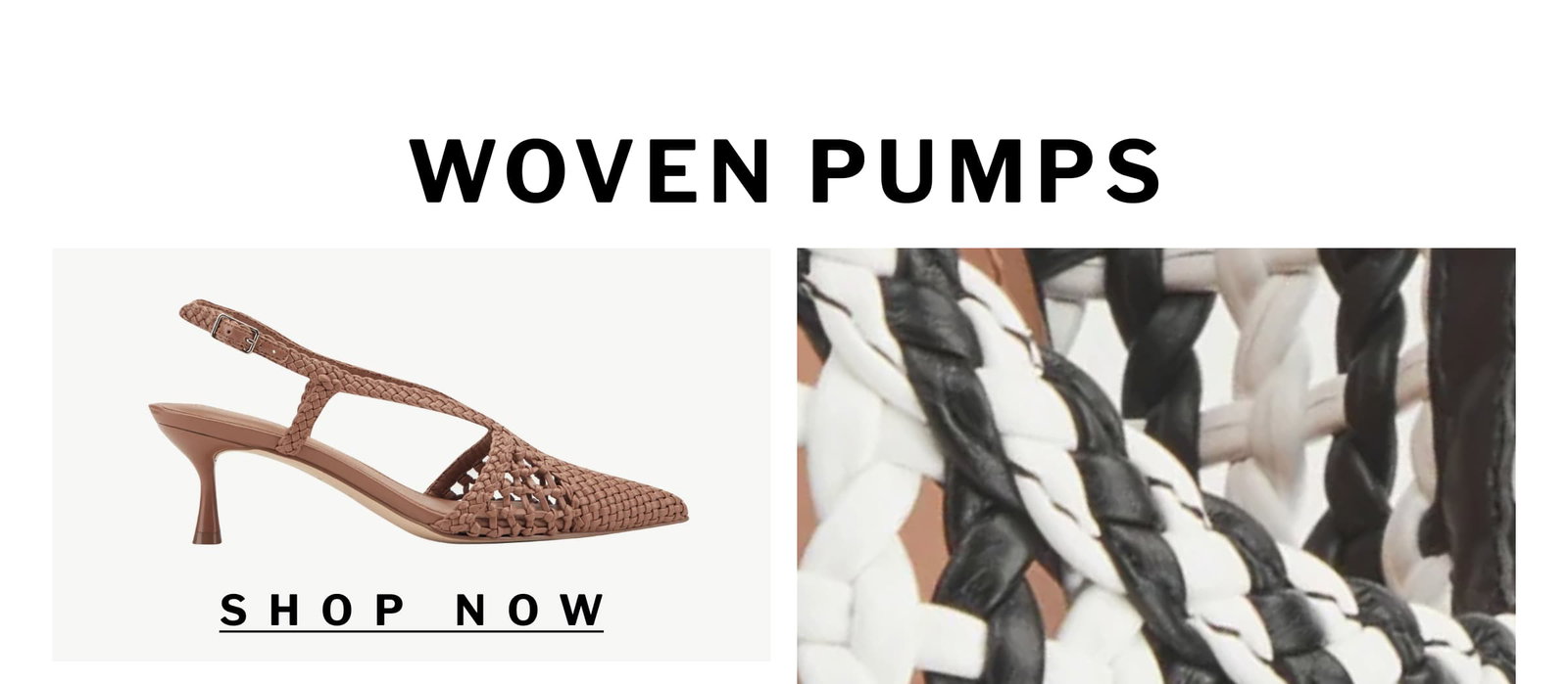 WOVEN PUMPS. SHOP NOW
