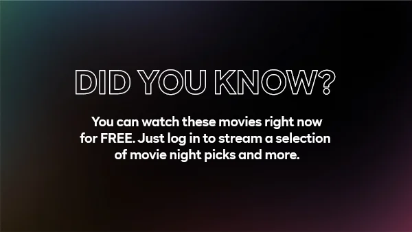 Did You Know? You can watch these movies right now for FREE. Just log in to stream a selection of movie night picks and more.