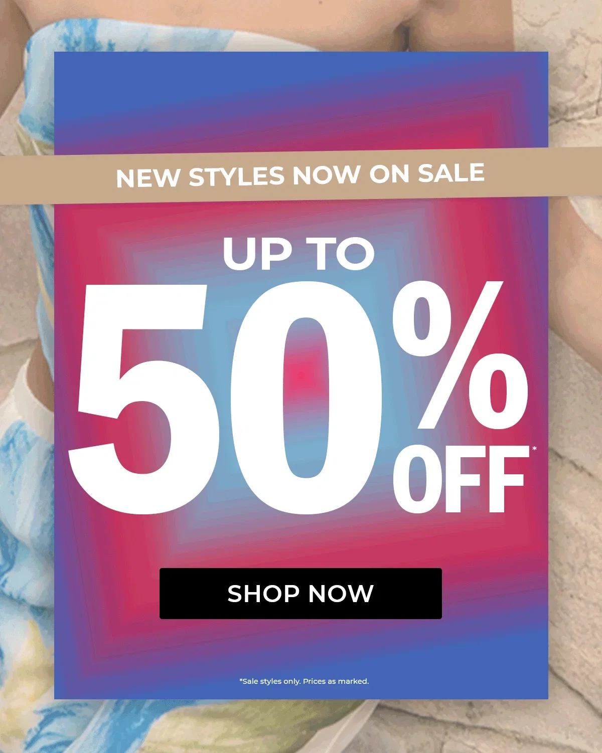 New Styles Now On Sale | Up to 50% Off | Shop Now