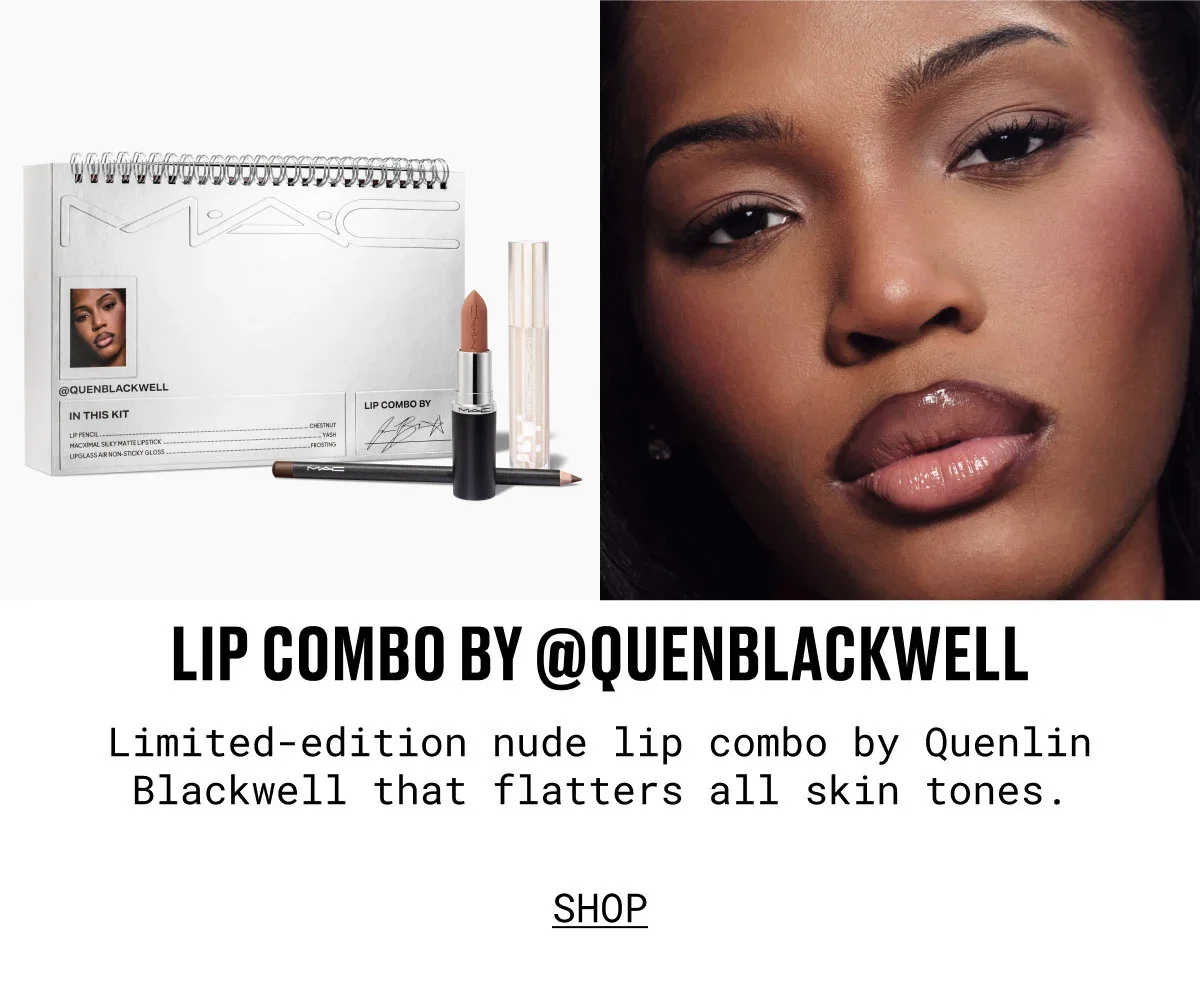 M·A·C | LIP COMBO BY @QUENBLACKWELL | Limited-edition nude lip combo by Quenlin Blackwell that flatters all skin tones. | SHOP