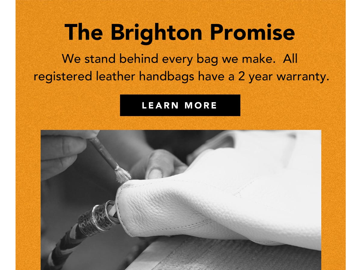 The Brighton Promise - We stand behind every bag we make. All registered leather handbags have a two year warranty. - Learn More