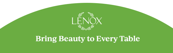 LENOX  Bring Beauty to Every Table