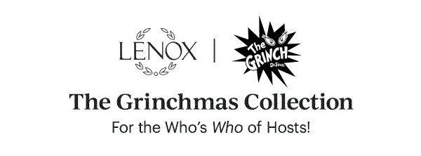 LENOX | The GRINCH  The Grinchmas Collection  For the Who's Who of Hosts!