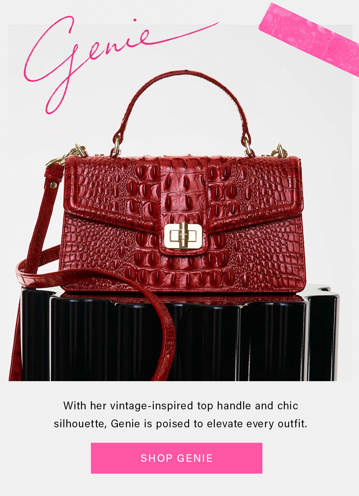 Genie With her vintage-inspired top handle and chic silhouette, Genie is poised to elevate every outfit. SHOP GENIE