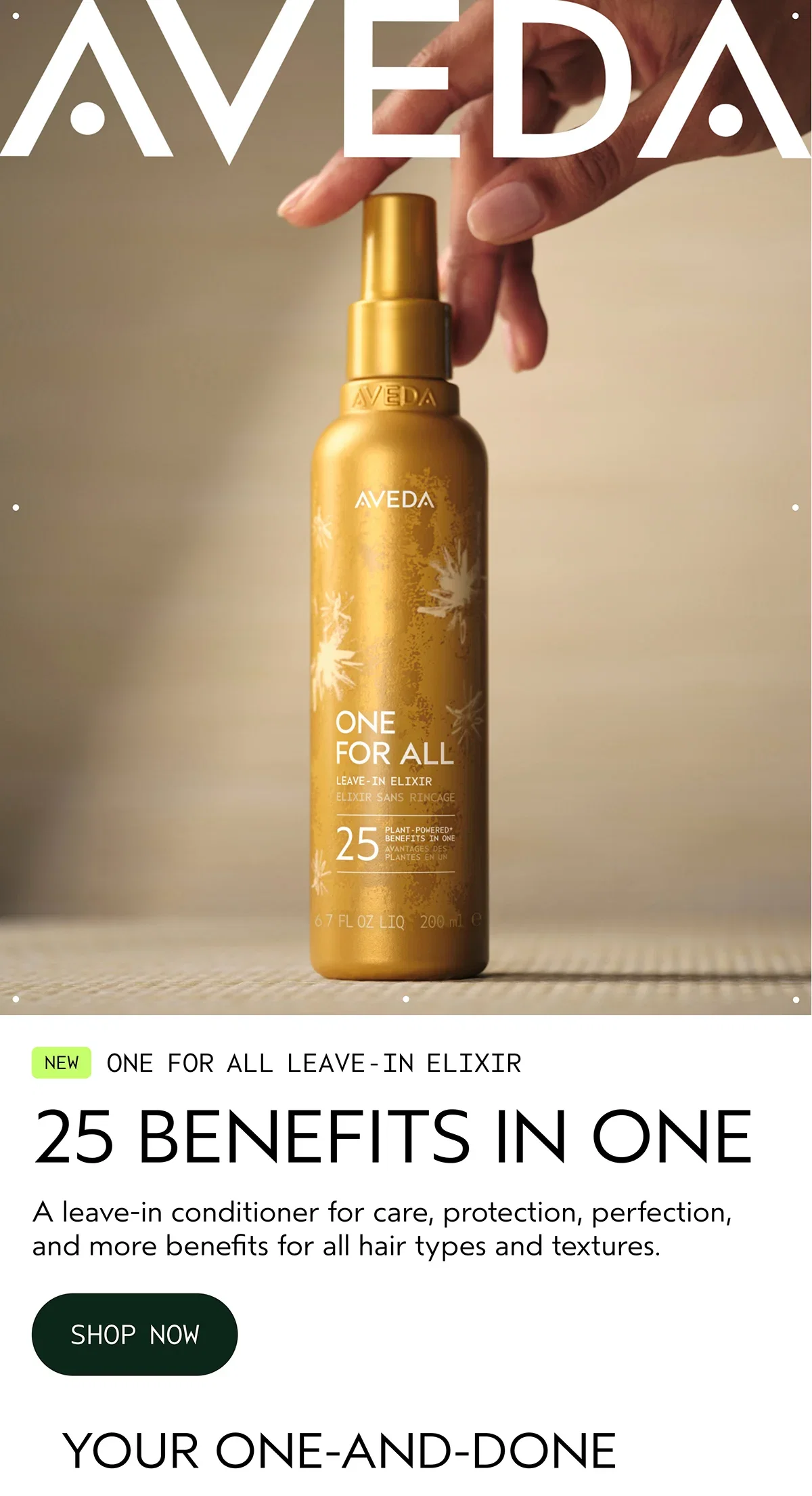 AVEDA | NEW ONE FOR ALL LEAVE-IN ELIXIR | 25 BENEFITS IN ONE | A leave-in conditioner for care, protection, perfection, and more benefits for all hair types and textures. | SHOP NOW | YOUR ONE-AND-DONE
