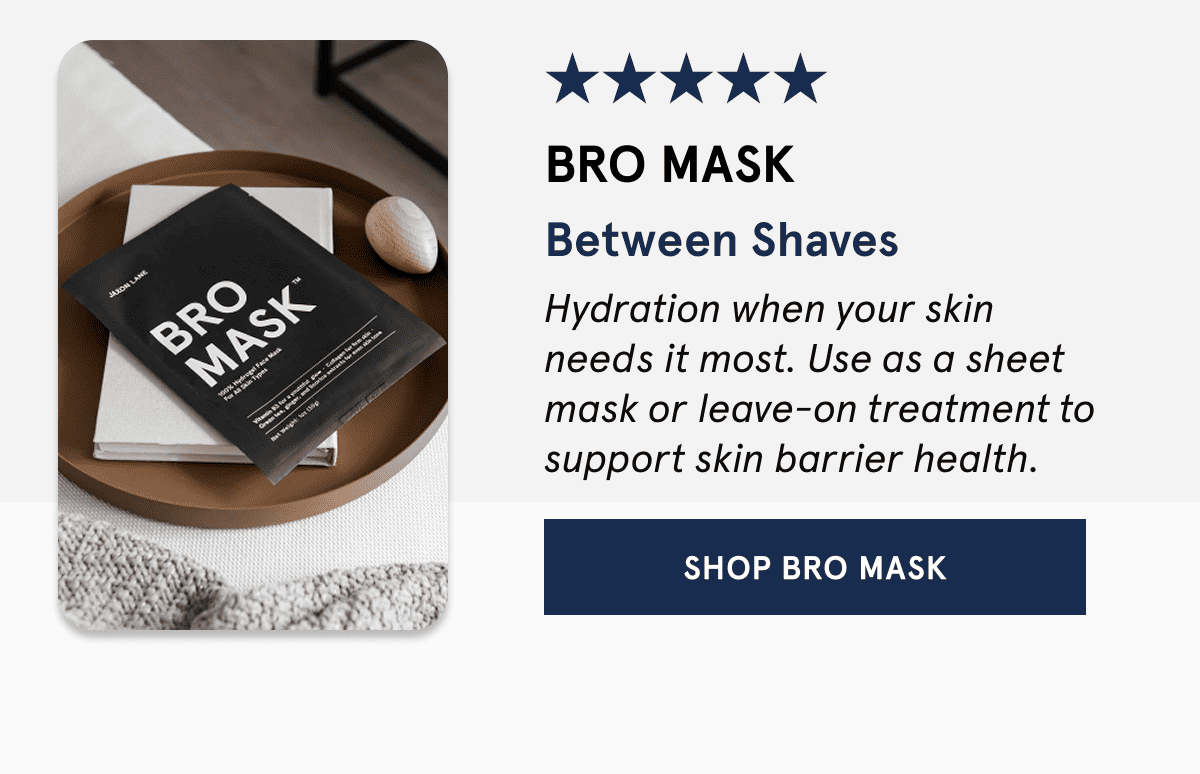 Bro Mask Between Shaves
