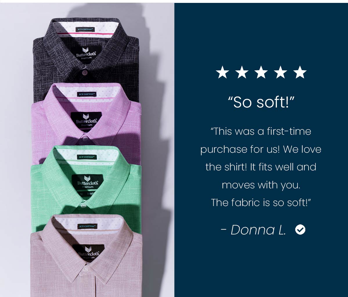 "So soft!" "This was a first-time purchase for us! We love the shirt! It fits well and moves with you. The fabric is so soft!" -Donna L.