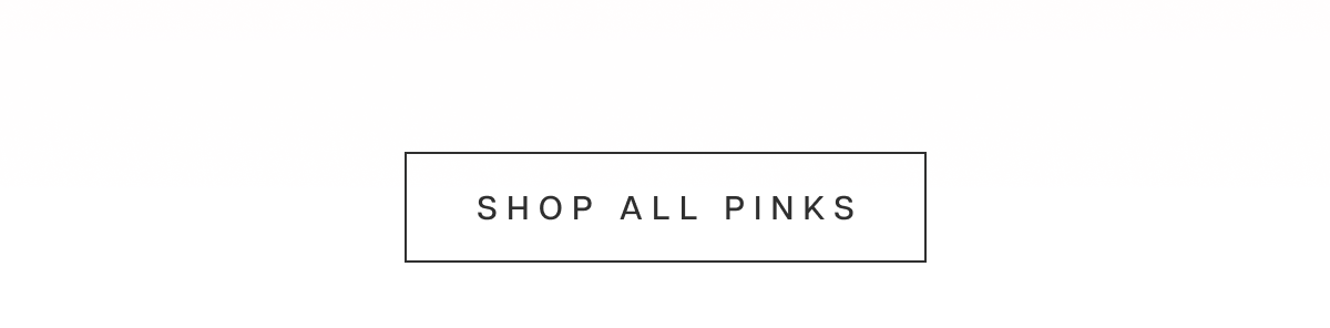 Whether you're dressing for a garden wedding, a cocktail celebration, or a gala after dark, there's a silhouette for every invitation. Shop All Pinks
