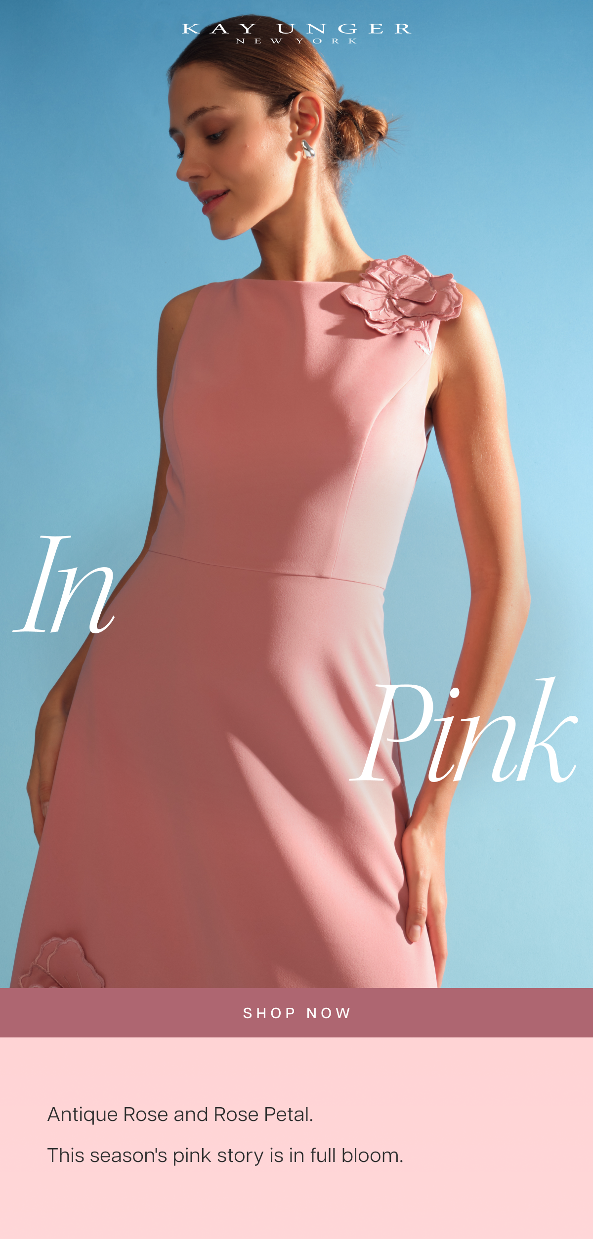 In Pink. Antique Rose and Rose Petal. This season's pink story is in full bloom. Shop Now 