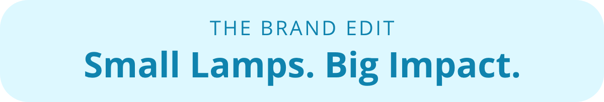 The Brand Edit: Small Lamps. Big Impact.