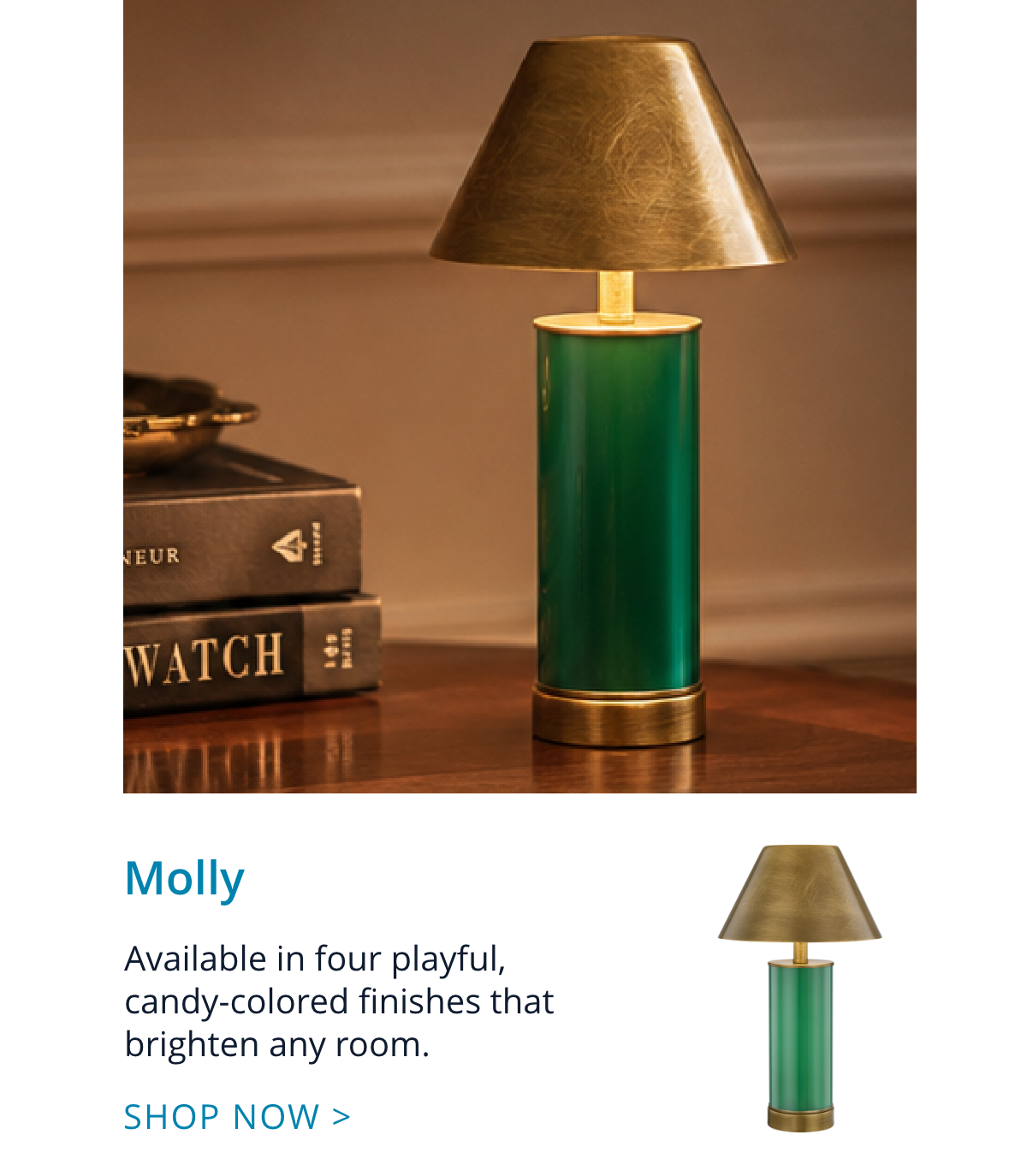 Molly: Available in four playful, candy-colored finishes that brighten any room.