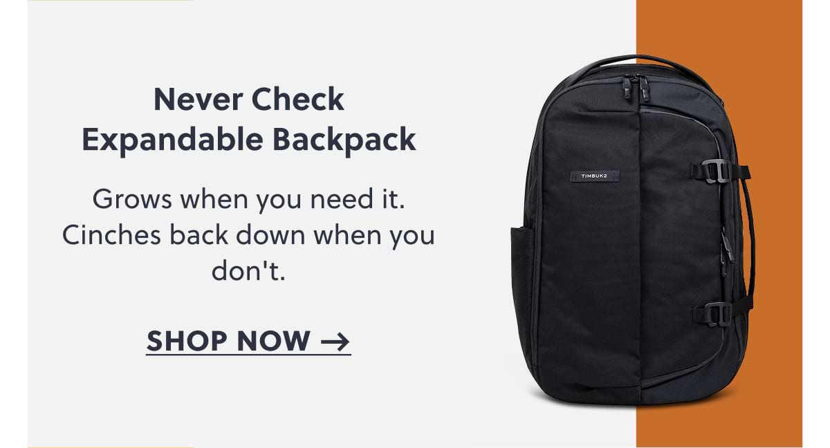 Never Check Expandable Backpack | Grows when you need it. Cinches back down when you don't. Shop now →