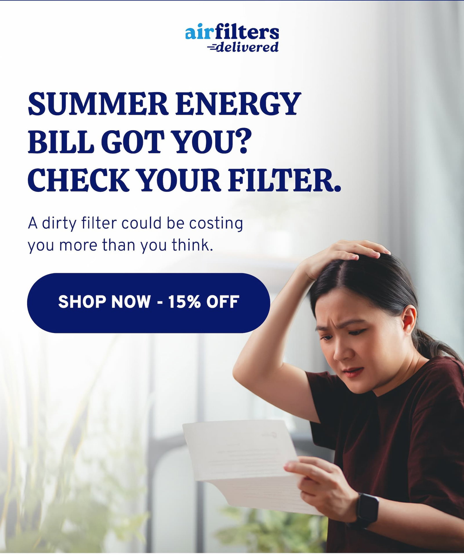 Summer energy bill got you? Check your filter; a dirty filter could be costing you more than you think. Shop now and claim 15% off sitewide. 