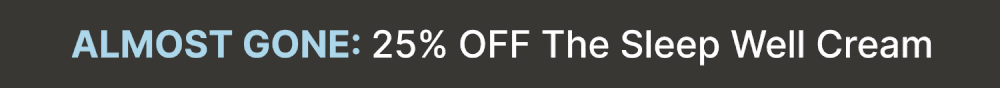 Almost Gone: Save 25% first 888 orders of The Sleep Cream