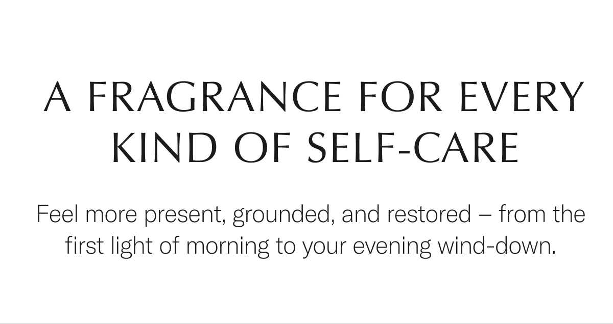 A fragrance for every kind of self-care