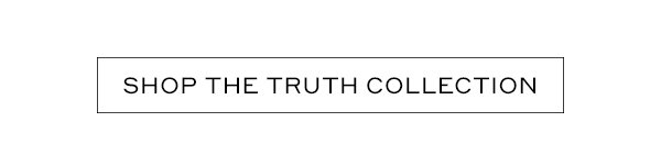 SHOP THE TRUTH COLLECTION