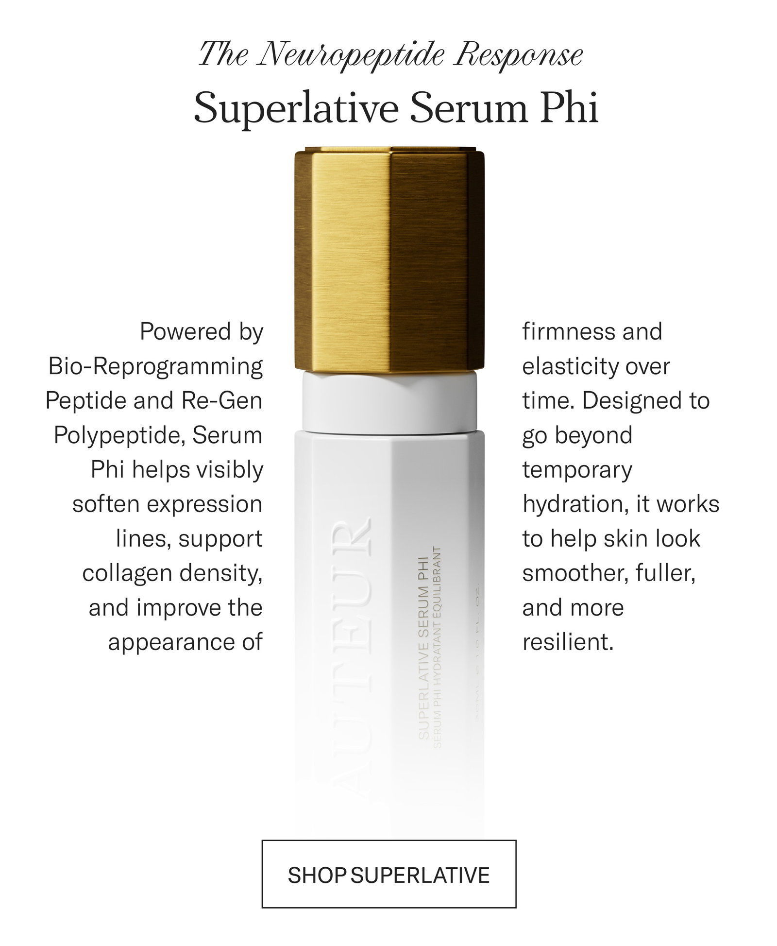 The Neuropeptide Response. Superlative Serum Phi, $415. Bio-Reprogramming Peptide and Re-Gen Polypeptide help soften expression lines and support collagen density. Shop Superlative.