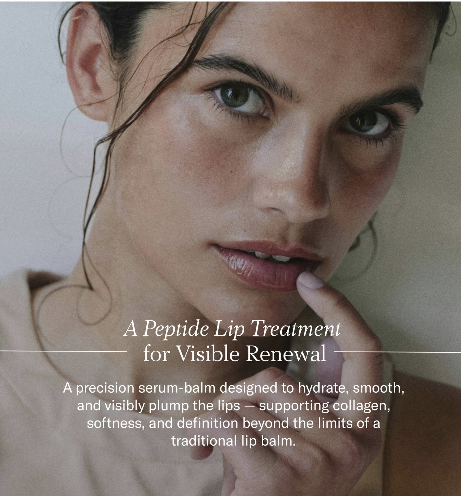 A Peptide Lip Treatment for Visible Renewal. A precision serum-balm to hydrate, smooth and visibly plump the lips, $95. Shop now.