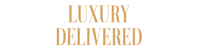 LUXURY DELIVERED