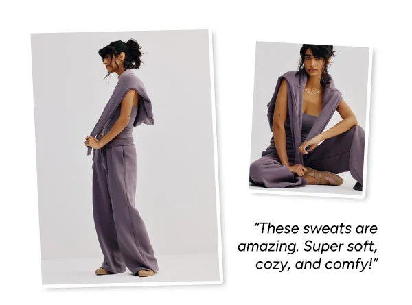These sweats are amazing. Super soft and comfy!