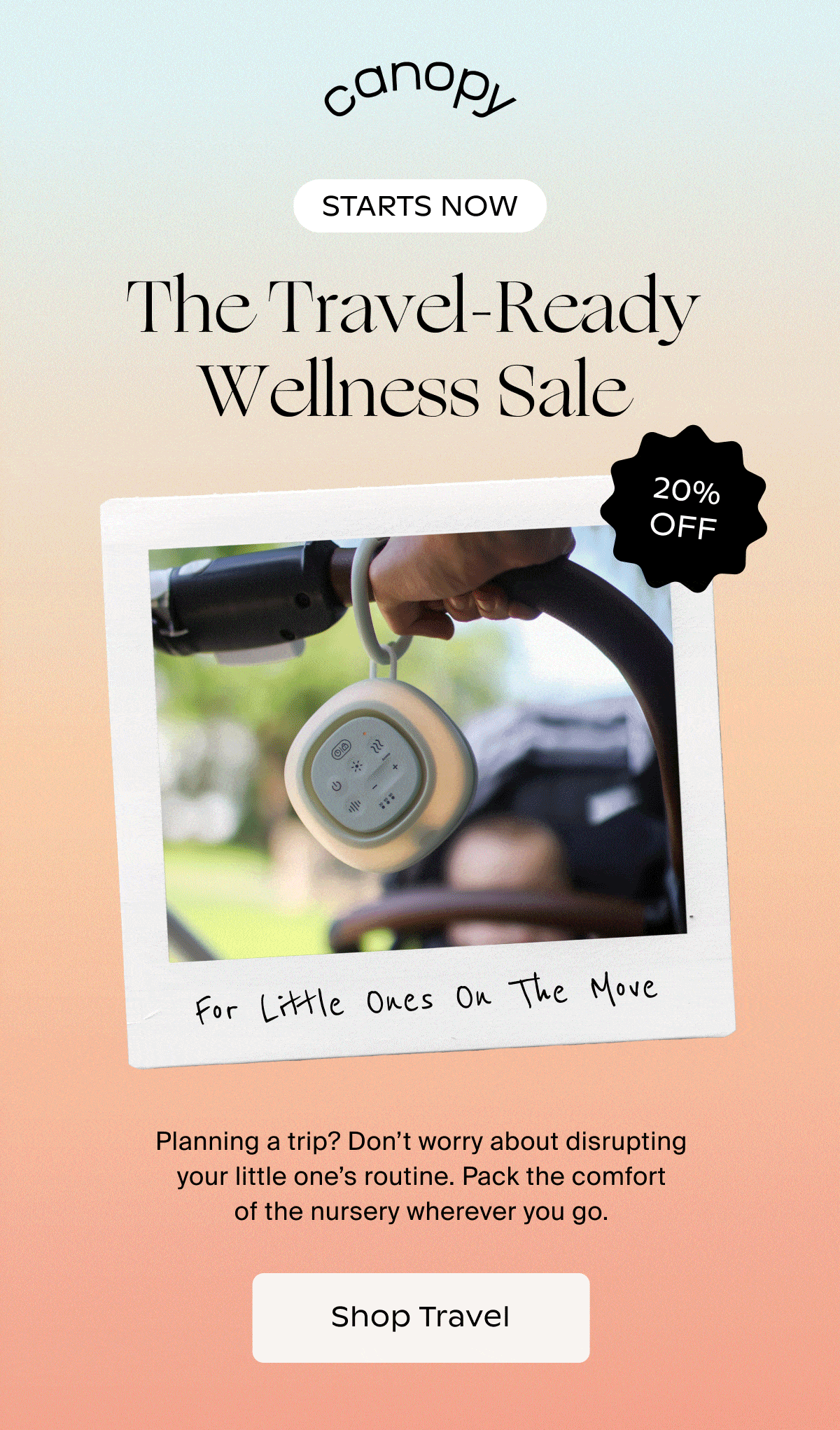 Canopy | The Travel-Ready Wellness Sale | Planning a trip? Don’t worry about disrupting your little one’s routine. Pack the comfort of the nursery wherever you go. | Shop Travel
