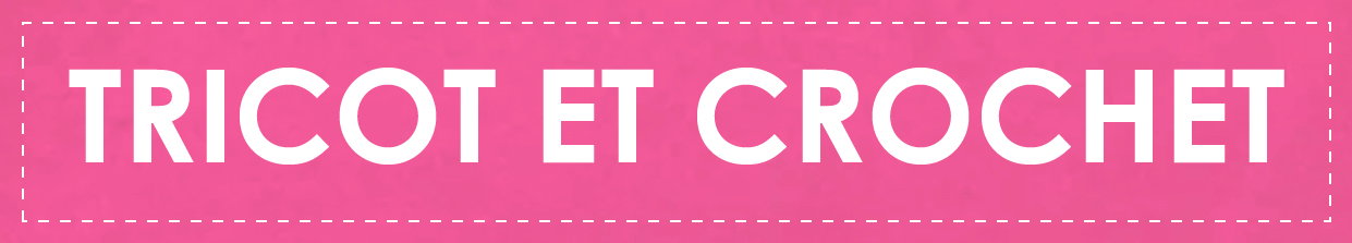 Tricot & Crochet