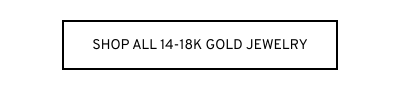 Click to Shop All 14-18K Gold Jewelry